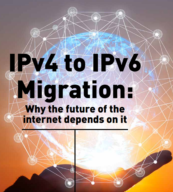 IPv4 to IPv6 Migration: Why the future of the internet depends on it