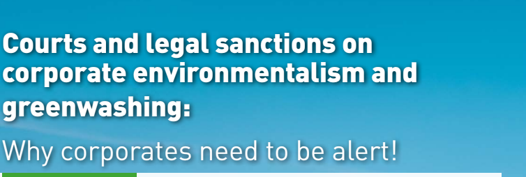 Courts and legal sanctions on corporate environmentalism and greenwashing: Why corporates need to be alert!
